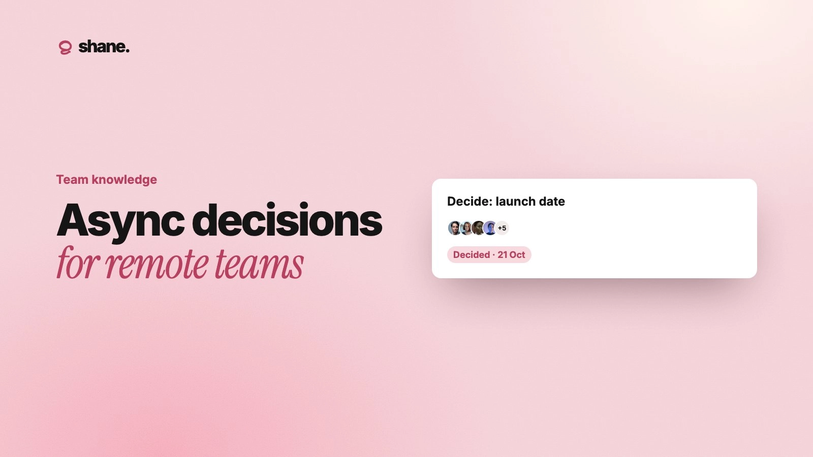 Async decisions for remote teams: a decision thread on the launch date, marked decided, with the team who weighed in.